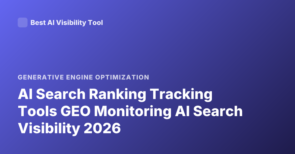 AI Search Ranking Tracking Tools GEO Monitoring AI Search Visibility 2026