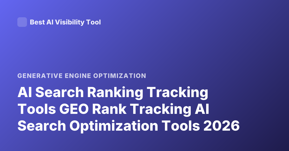 AI Search Ranking Tracking Tools GEO Rank Tracking AI Search Optimization Tools 2026