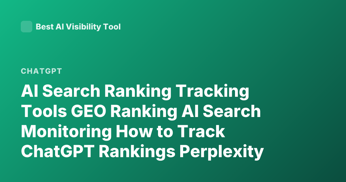 AI Search Ranking Tracking Tools GEO Ranking AI Search Monitoring How to Track ChatGPT Rankings Perplexity SEO Tracking