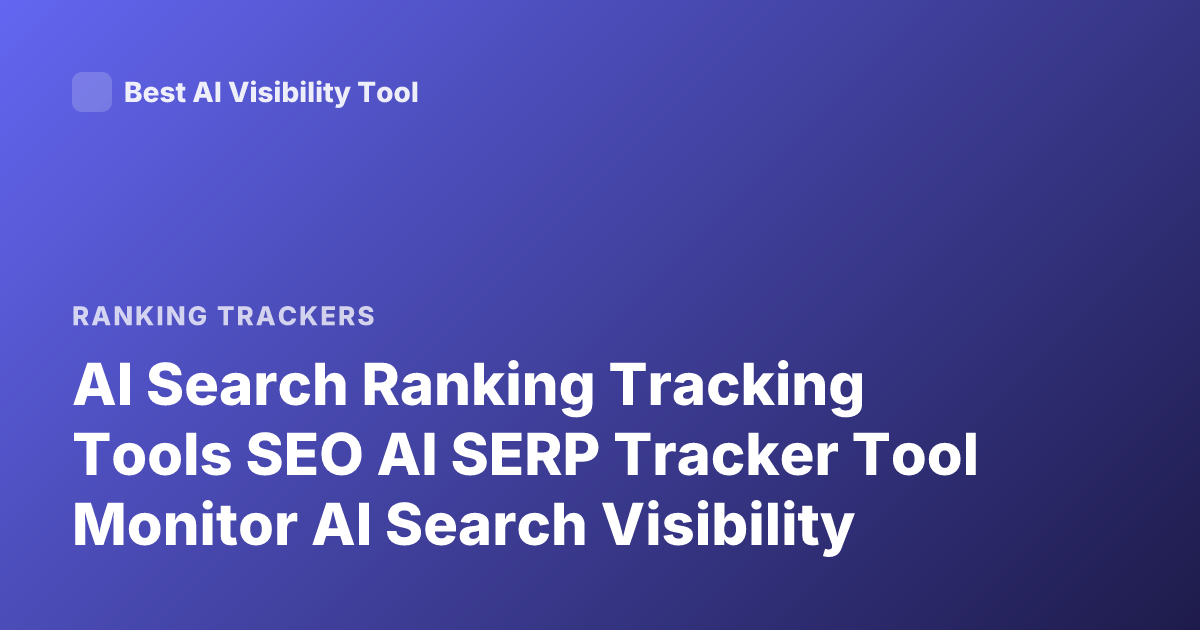 AI Search Ranking Tracking Tools SEO AI SERP Tracker Tool Monitor AI Search Visibility