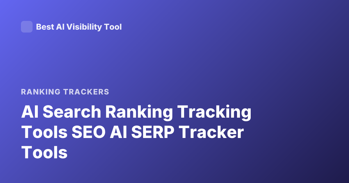 AI Search Ranking Tracking Tools SEO AI SERP Tracker Tools
