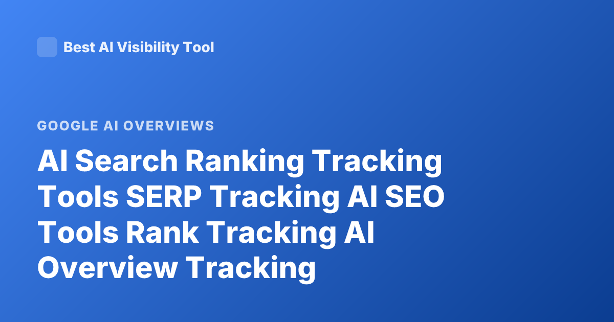 AI Search Ranking Tracking Tools SERP Tracking AI SEO Tools Rank Tracking AI Overview Tracking