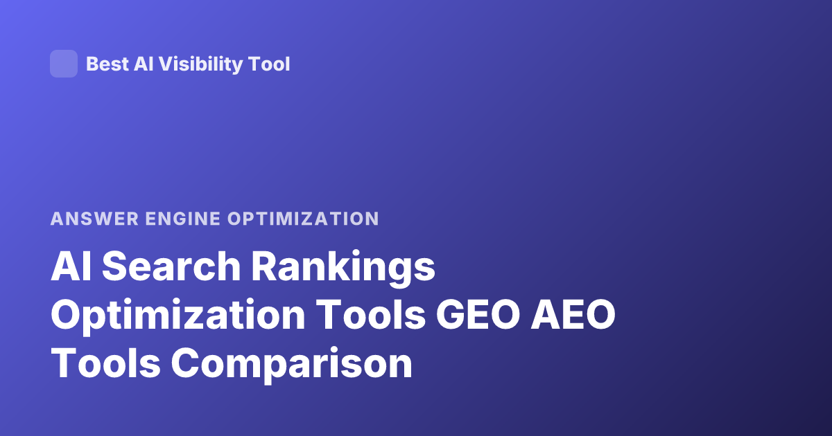 AI Search Rankings Optimization Tools GEO AEO Tools Comparison