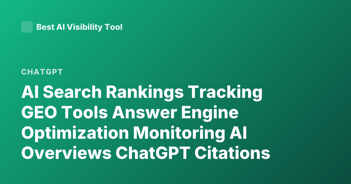 AI Search Rankings Tracking GEO Tools Answer Engine Optimization Monitoring AI Overviews ChatGPT Citations Tools 2026