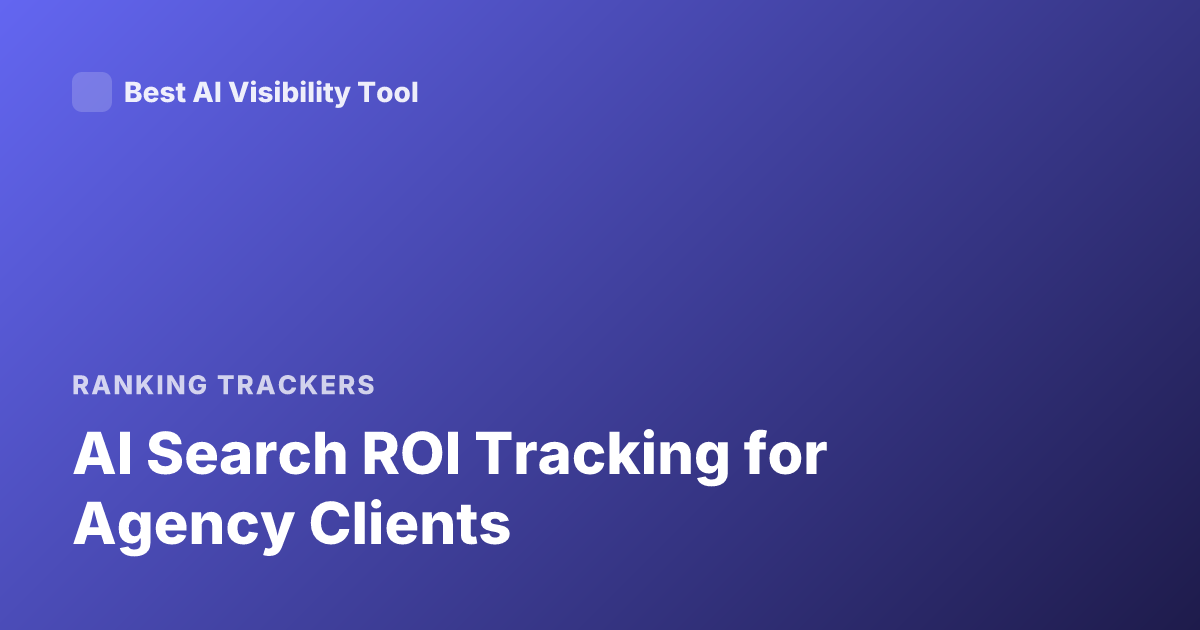 AI Search ROI Tracking for Agency Clients