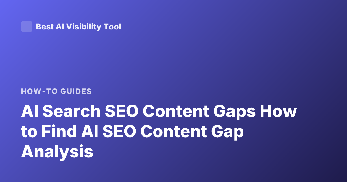 AI Search SEO Content Gaps How to Find AI SEO Content Gap Analysis