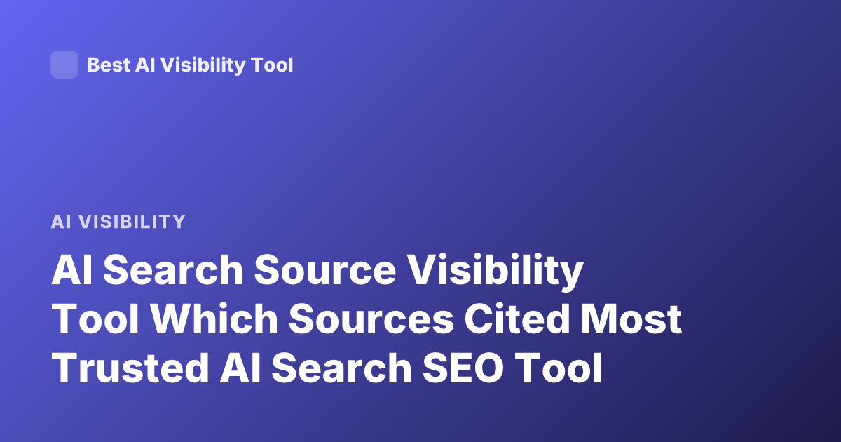 AI Search Source Visibility Tool Which Sources Cited Most Trusted AI Search SEO Tool