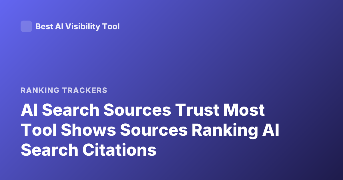 AI Search Sources Trust Most Tool Shows Sources Ranking AI Search Citations