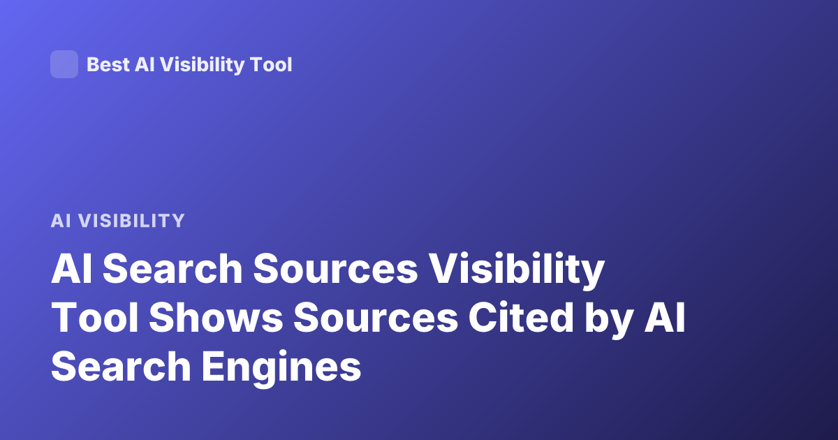 AI Search Sources Visibility Tool Shows Sources Cited by AI Search Engines