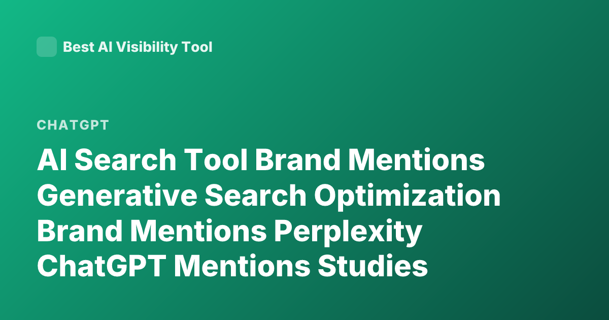 AI Search Tool Brand Mentions Generative Search Optimization Brand Mentions Perplexity ChatGPT Mentions Studies