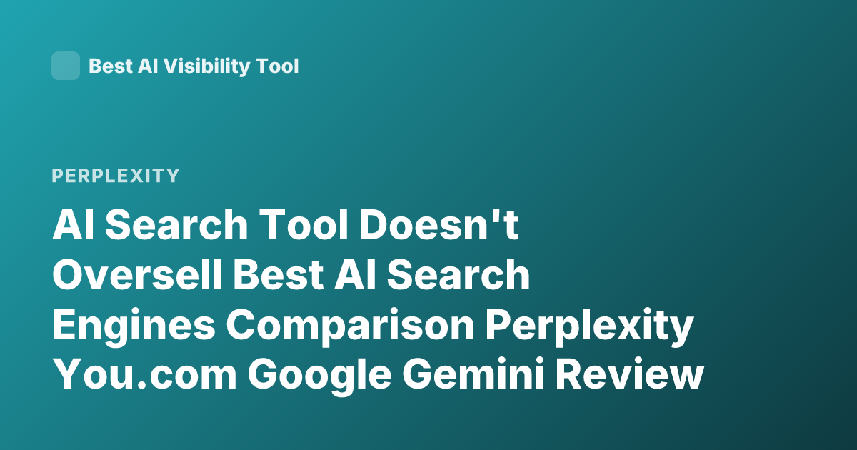 AI Search Tool Doesn't Oversell Best AI Search Engines Comparison Perplexity You.com Google Gemini Review