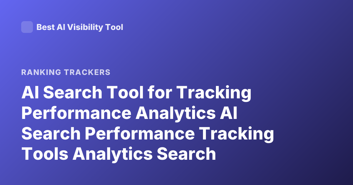 AI Search Tool for Tracking Performance Analytics AI Search Performance Tracking Tools Analytics Search Performance