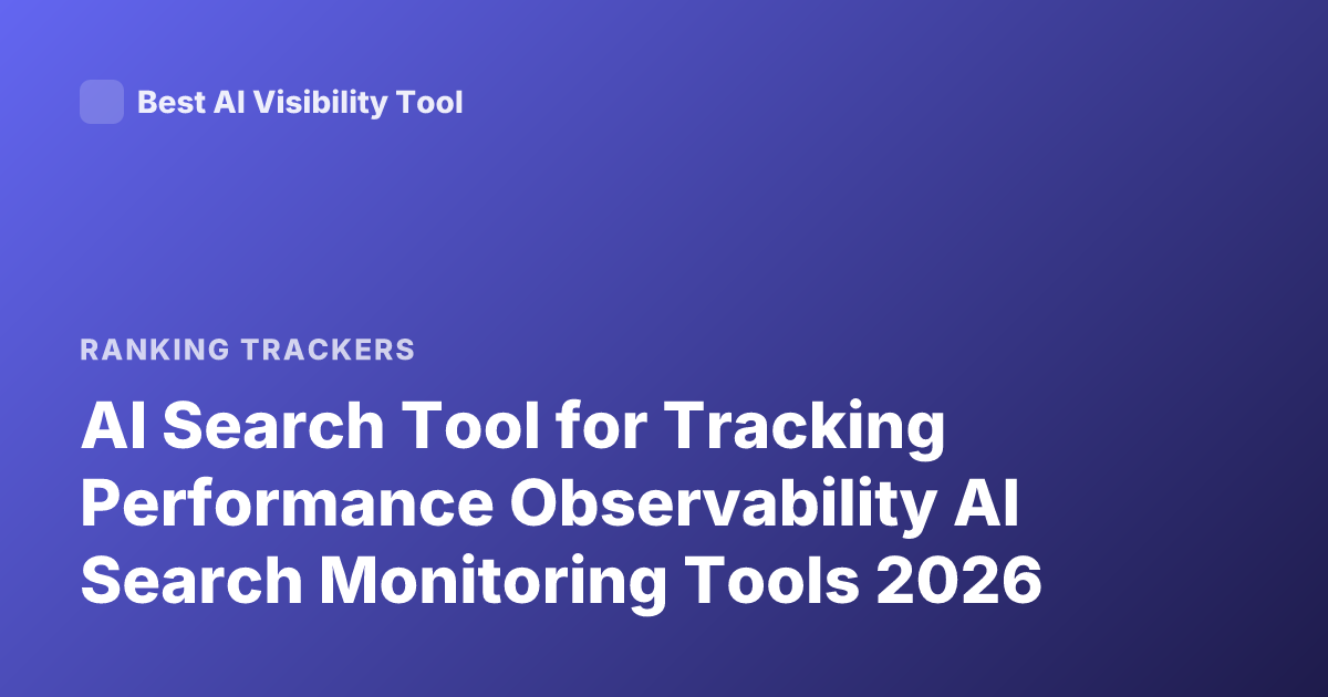 AI Search Tool for Tracking Performance Observability AI Search Monitoring Tools 2026