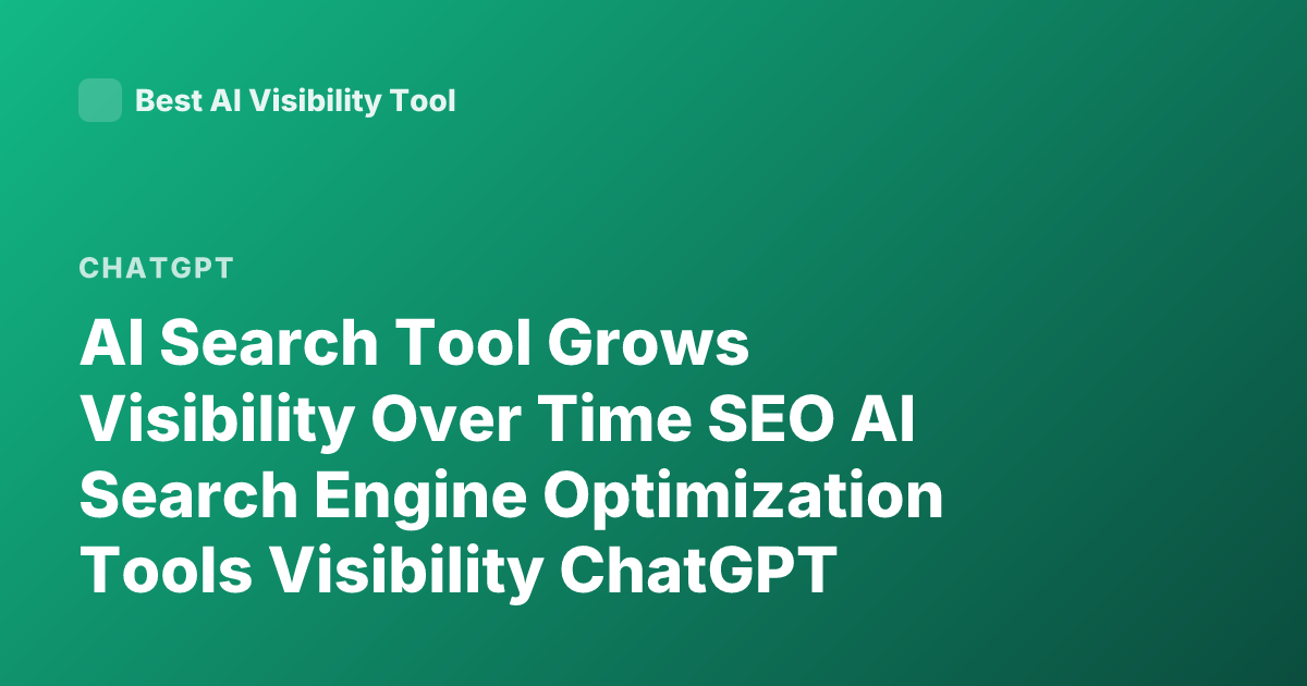 AI Search Tool Grows Visibility Over Time SEO AI Search Engine Optimization Tools Visibility ChatGPT Search Ranking Perplexity SEO AI Search