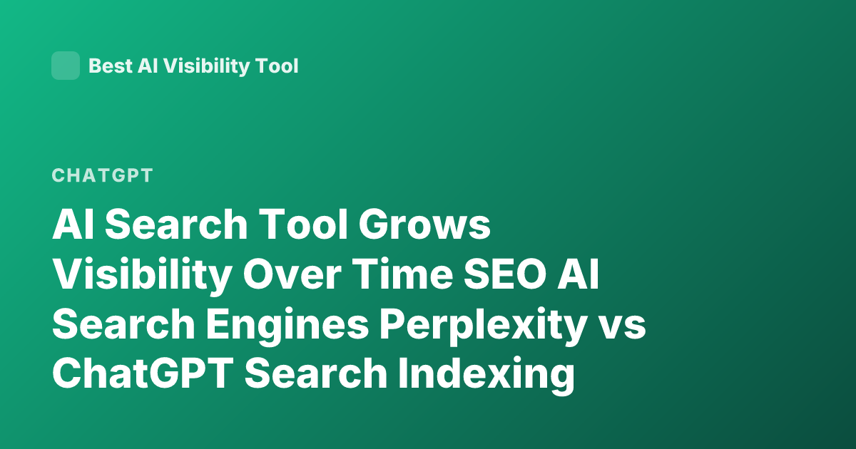 AI Search Tool Grows Visibility Over Time SEO AI Search Engines Perplexity vs ChatGPT Search Indexing