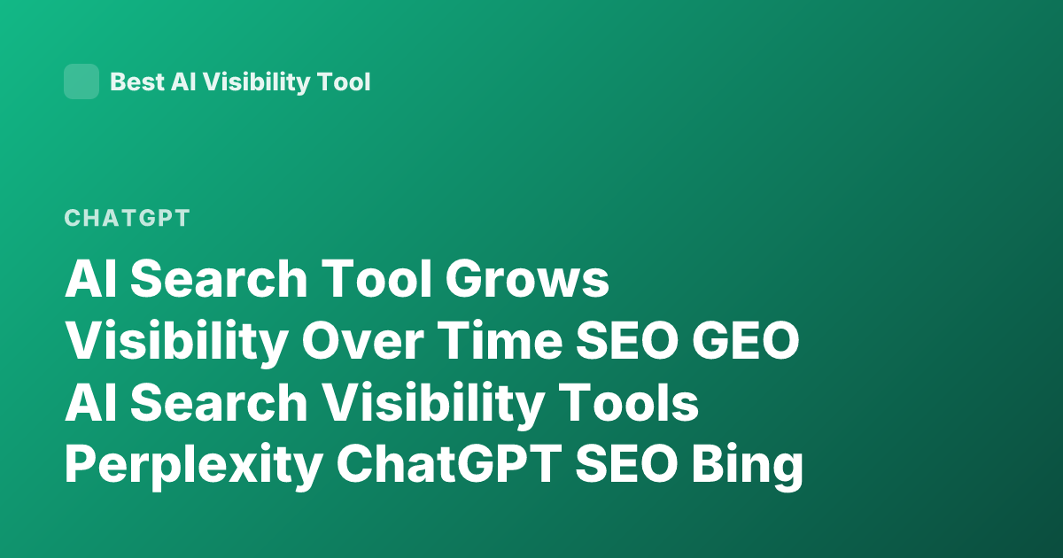 AI Search Tool Grows Visibility Over Time SEO GEO AI Search Visibility Tools Perplexity ChatGPT SEO Bing Copilot Visibility