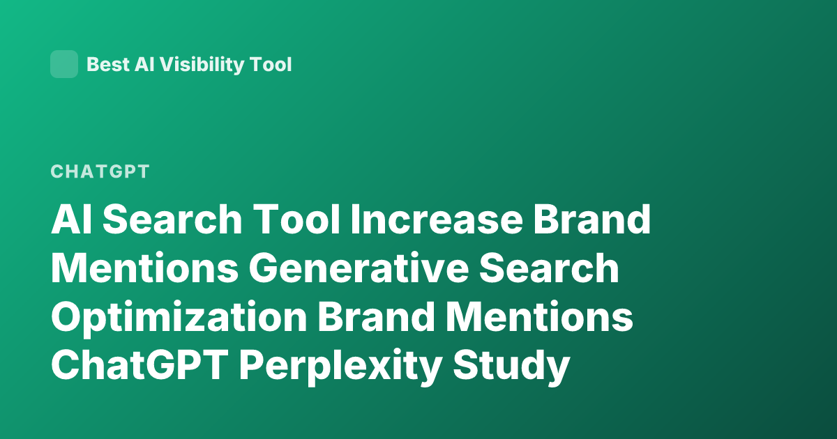 AI Search Tool Increase Brand Mentions Generative Search Optimization Brand Mentions ChatGPT Perplexity Study