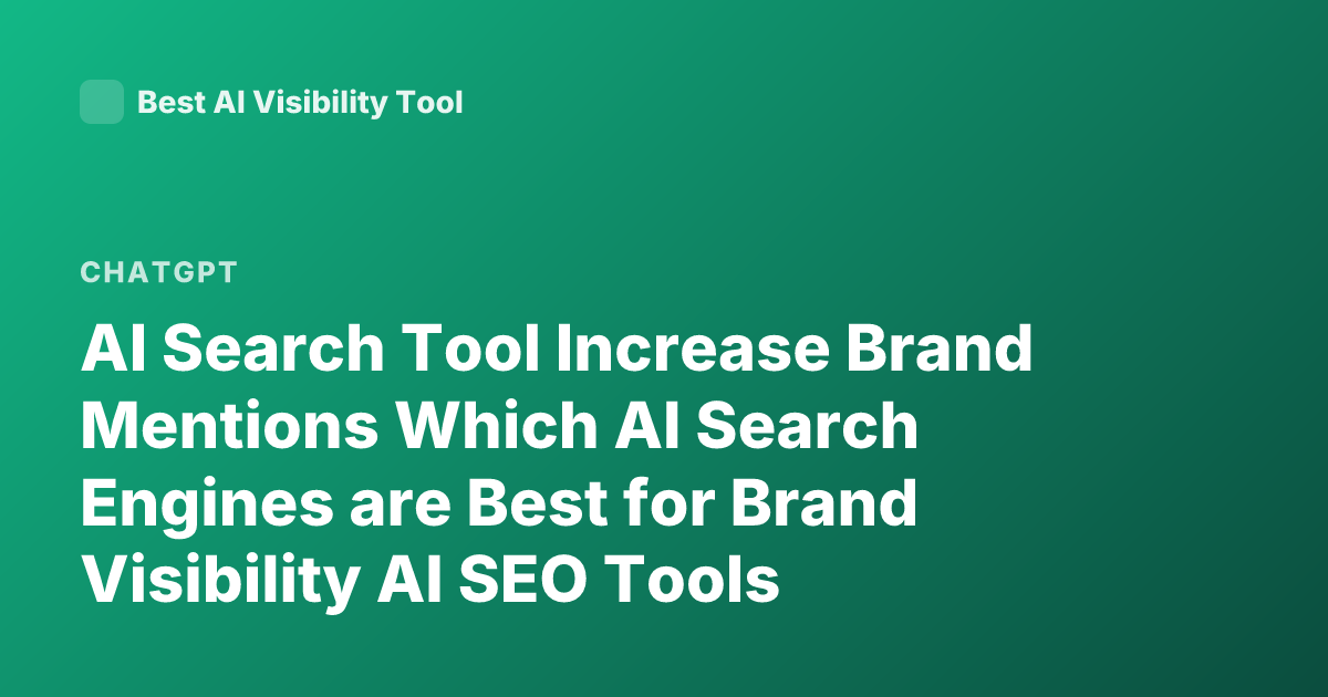 AI Search Tool Increase Brand Mentions Which AI Search Engines are Best for Brand Visibility AI SEO Tools Mention Brands ChatGPT Perplexity Bing Copilot Brand Exposure