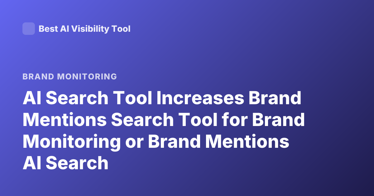 AI Search Tool Increases Brand Mentions Search Tool for Brand Monitoring or Brand Mentions AI Search