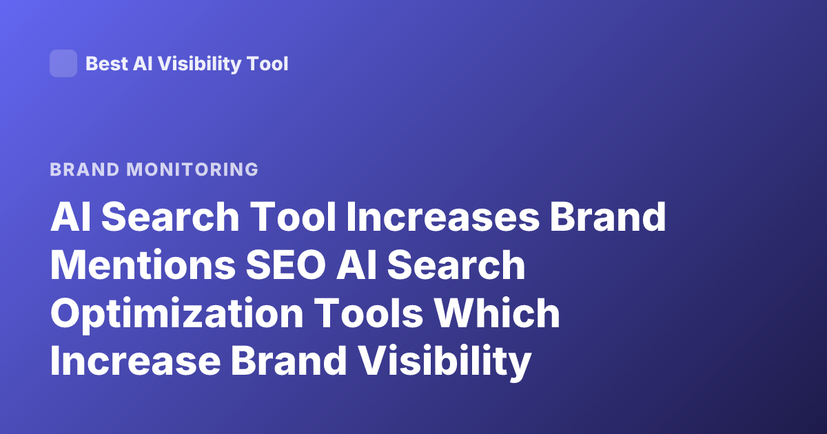 AI Search Tool Increases Brand Mentions SEO AI Search Optimization Tools Which Increase Brand Visibility Mentions