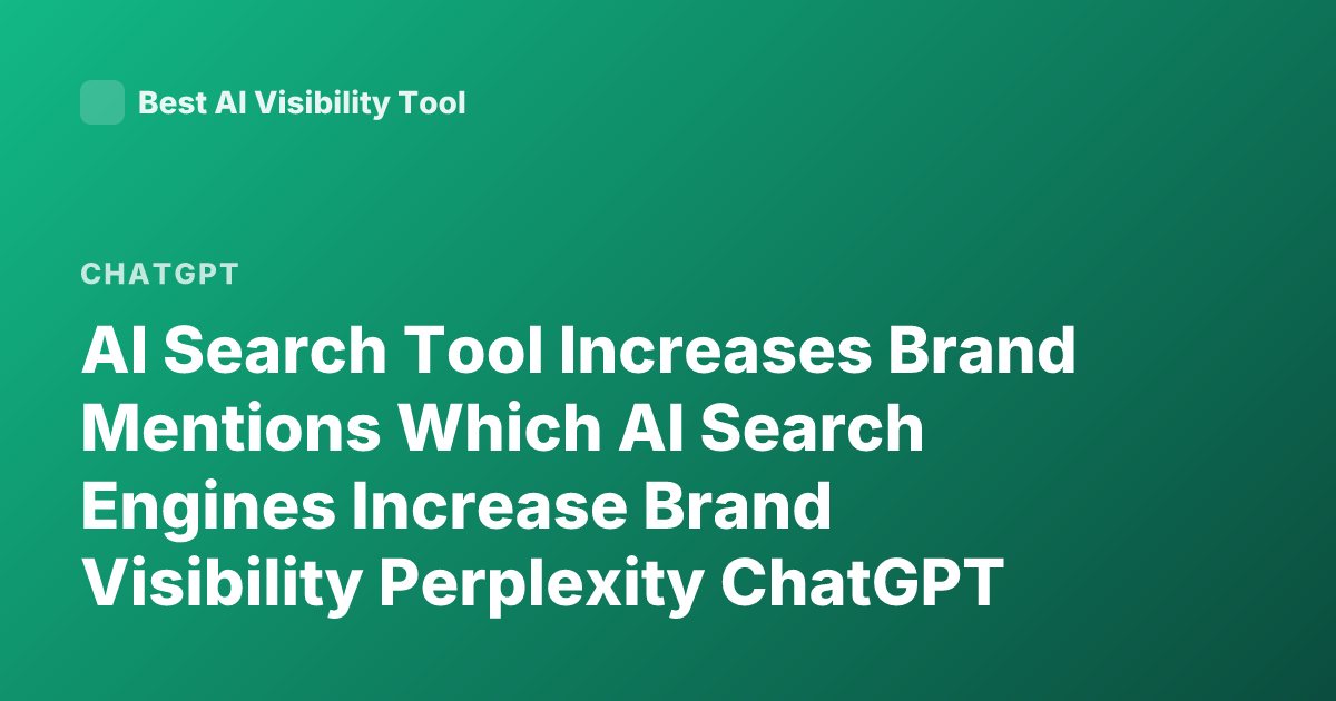 AI Search Tool Increases Brand Mentions Which AI Search Engines Increase Brand Visibility Perplexity ChatGPT Bing AI Mentions Brands SEO AI Search Optimization