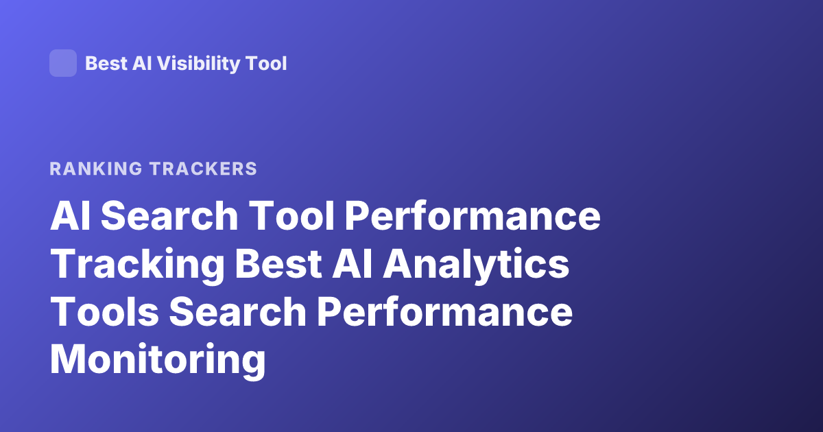 AI Search Tool Performance Tracking Best AI Analytics Tools Search Performance Monitoring