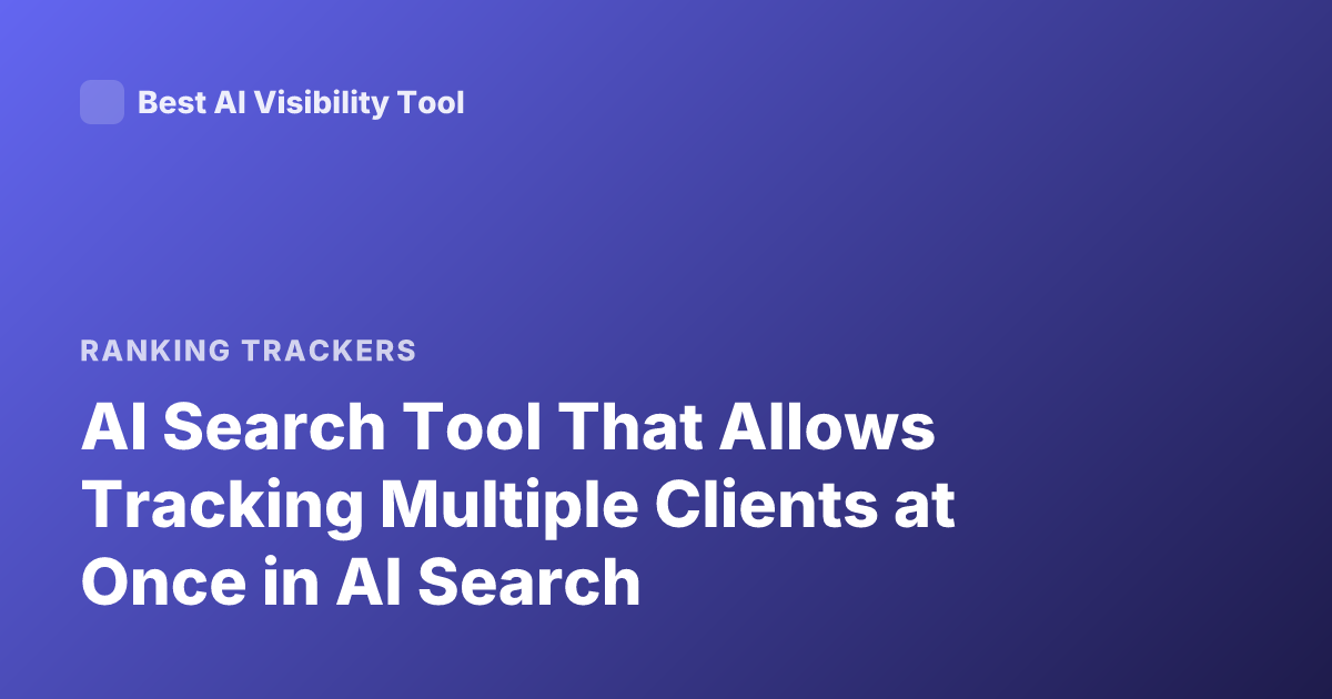 AI Search Tool That Allows Tracking Multiple Clients at Once in AI Search