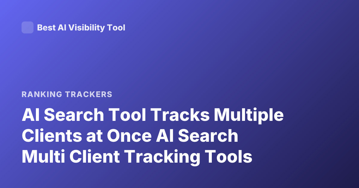 AI Search Tool Tracks Multiple Clients at Once AI Search Multi Client Tracking Tools