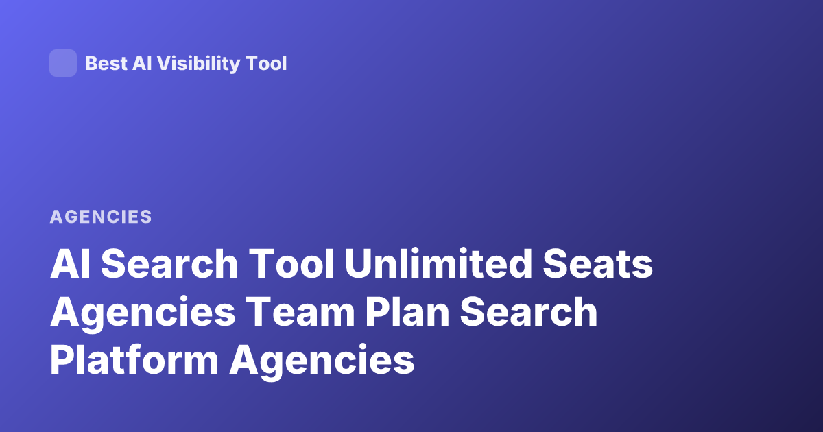 AI Search Tool Unlimited Seats Agencies Team Plan Search Platform Agencies