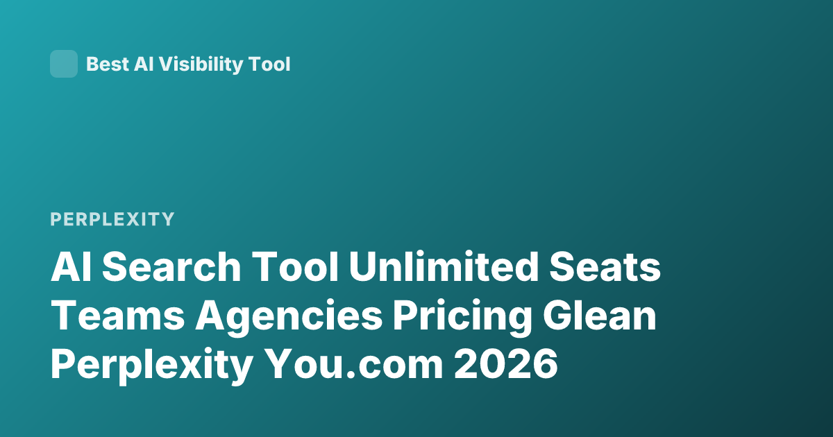 AI Search Tool Unlimited Seats Teams Agencies Pricing Glean Perplexity You.com 2026
