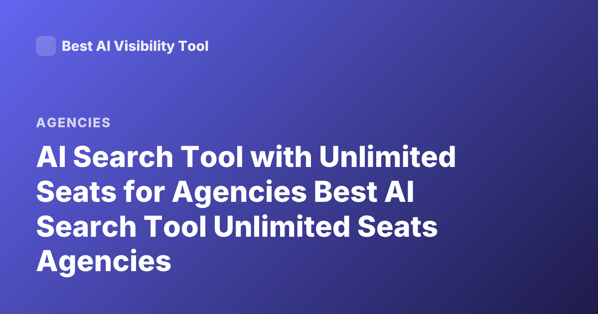 AI Search Tool with Unlimited Seats for Agencies Best AI Search Tool Unlimited Seats Agencies