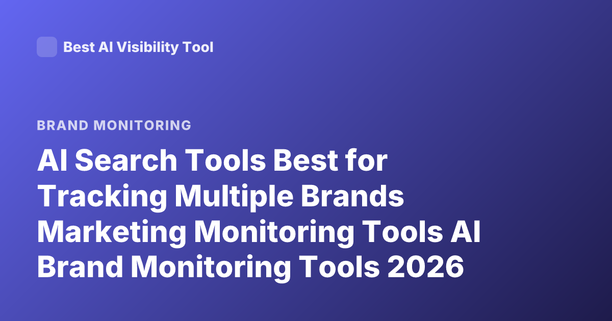 AI Search Tools Best for Tracking Multiple Brands Marketing Monitoring Tools AI Brand Monitoring Tools 2026