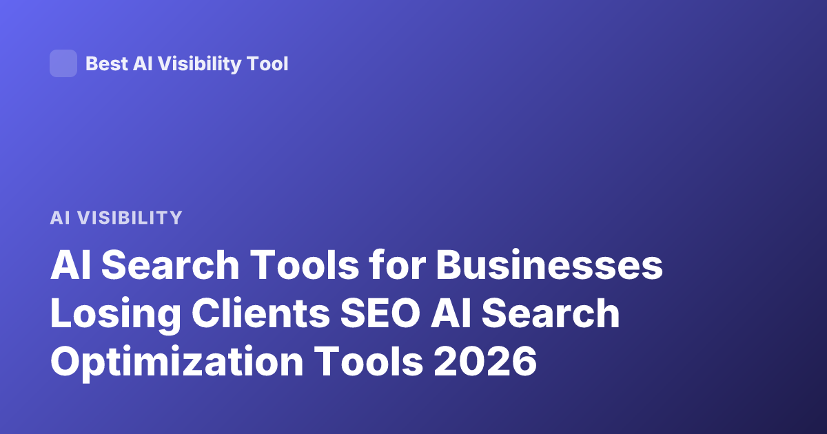 AI Search Tools for Businesses Losing Clients SEO AI Search Optimization Tools 2026
