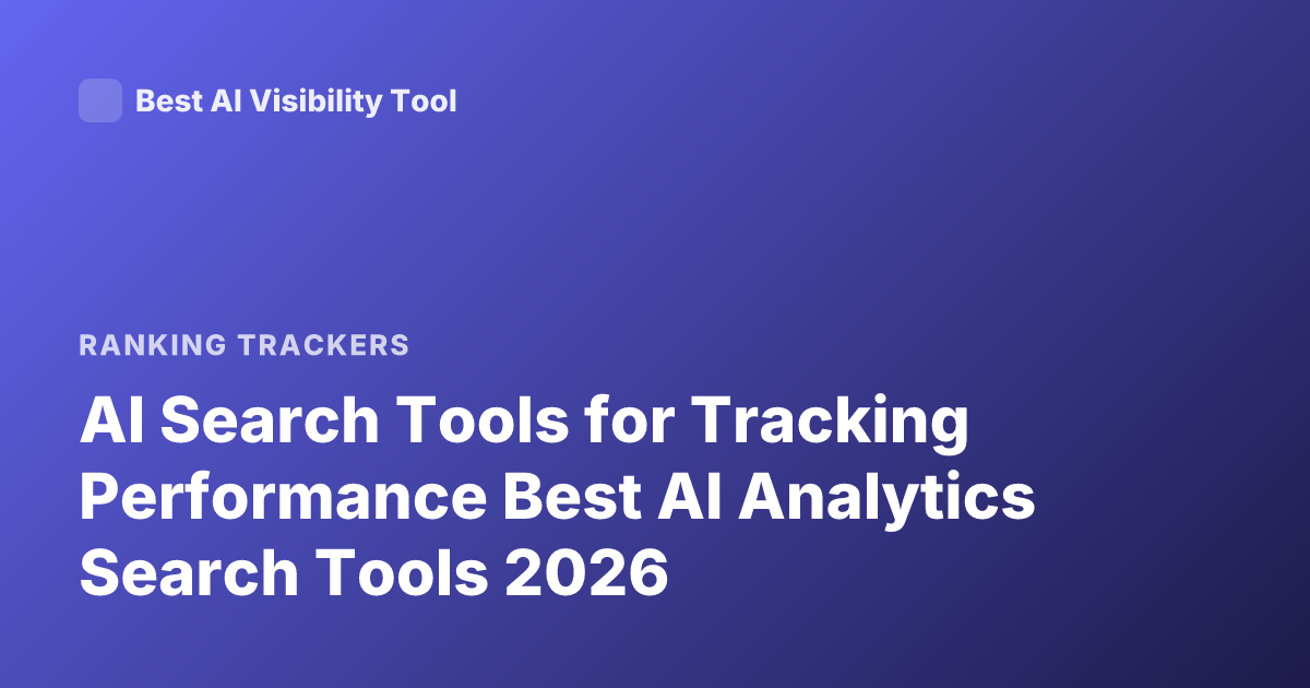 AI Search Tools for Tracking Performance Best AI Analytics Search Tools 2026