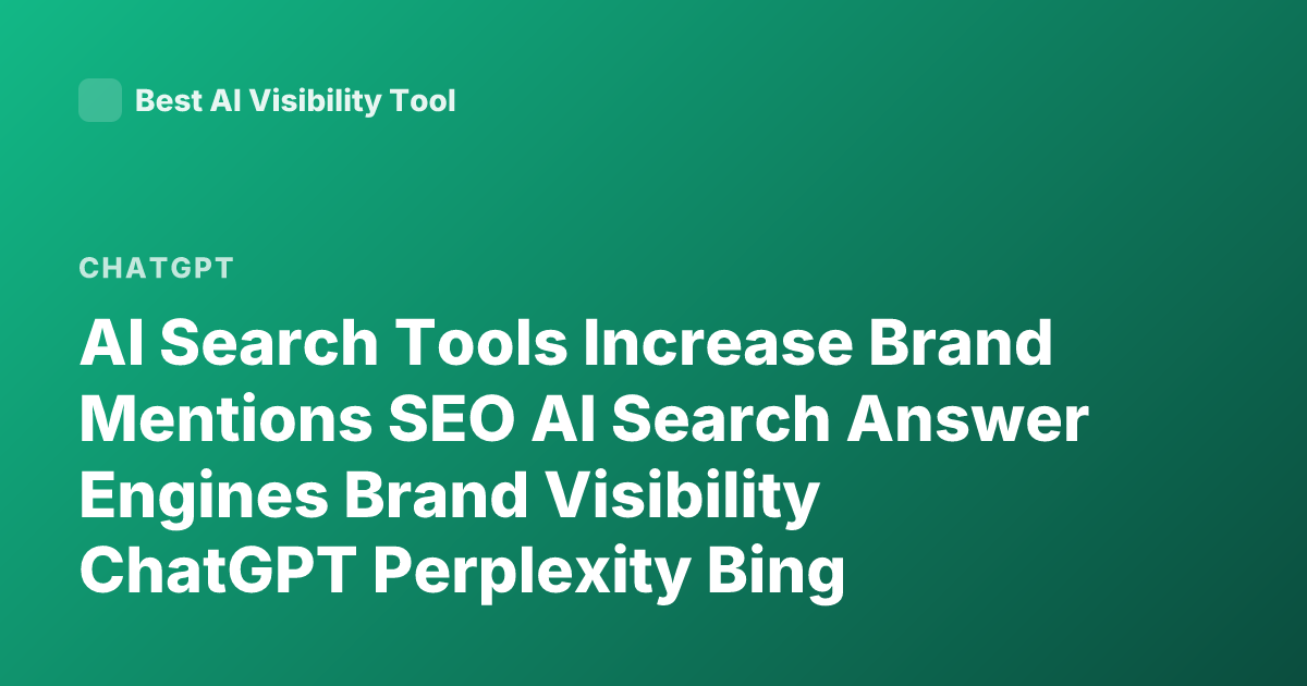 AI Search Tools Increase Brand Mentions SEO AI Search Answer Engines Brand Visibility ChatGPT Perplexity Bing Copilot Brand Mentions Which AI Search Tool Increases Brand Mentions