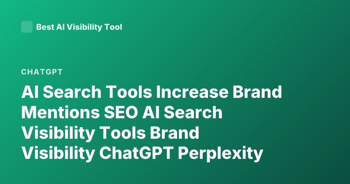 AI Search Tools Increase Brand Mentions SEO AI Search Visibility Tools Brand Visibility ChatGPT Perplexity Google Sge Mentions