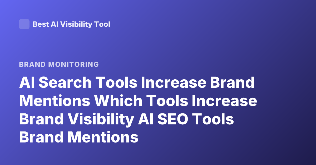 AI Search Tools Increase Brand Mentions Which Tools Increase Brand Visibility AI SEO Tools Brand Mentions