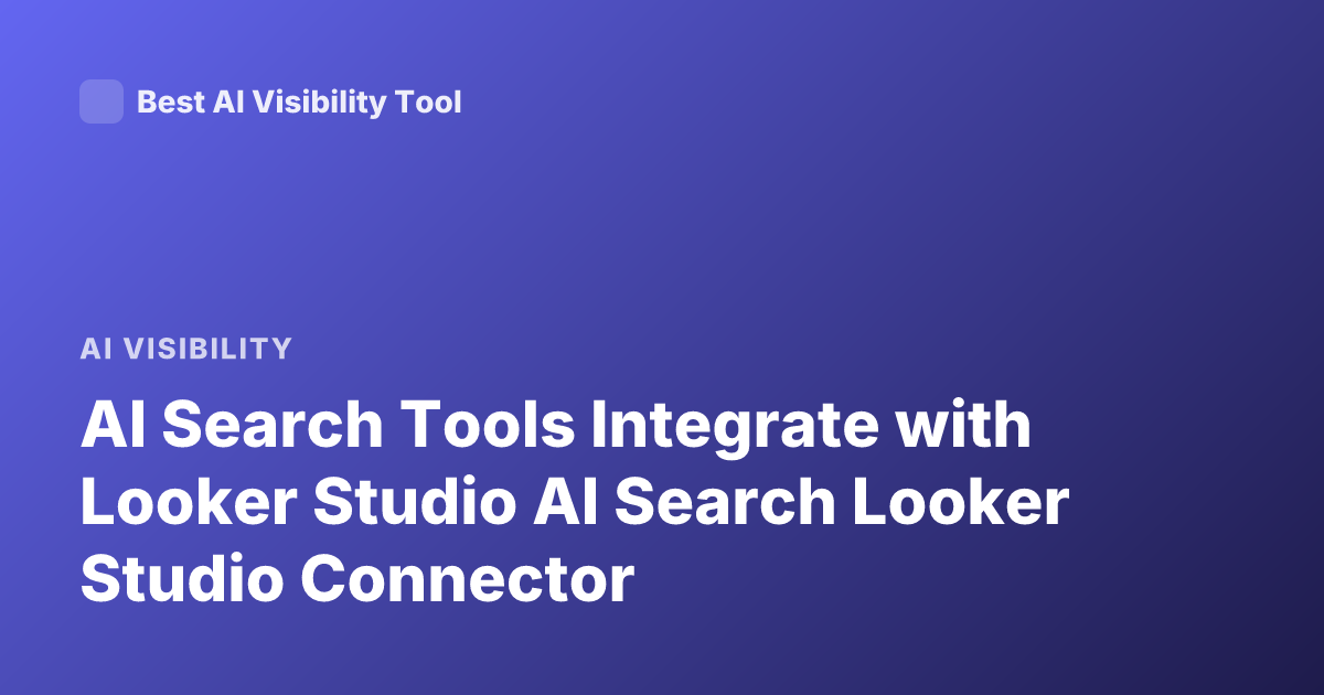 AI Search Tools Integrate with Looker Studio AI Search Looker Studio Connector