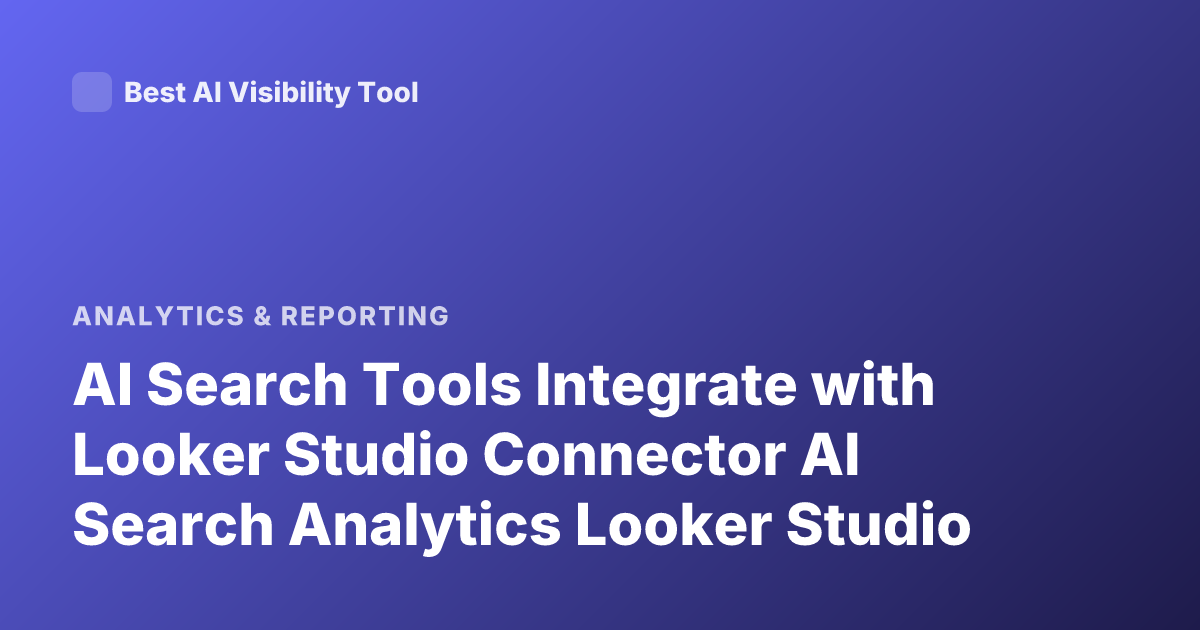 AI Search Tools Integrate with Looker Studio Connector AI Search Analytics Looker Studio