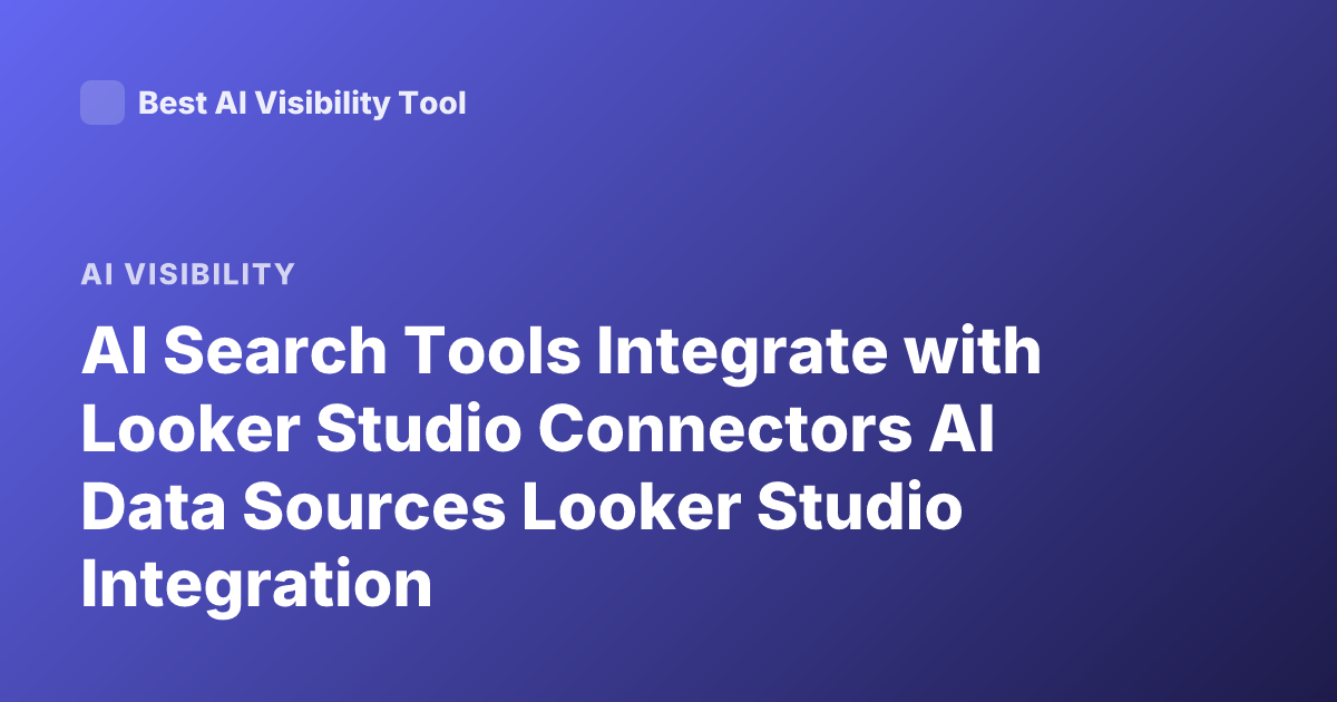 AI Search Tools Integrate with Looker Studio Connectors AI Data Sources Looker Studio Integration