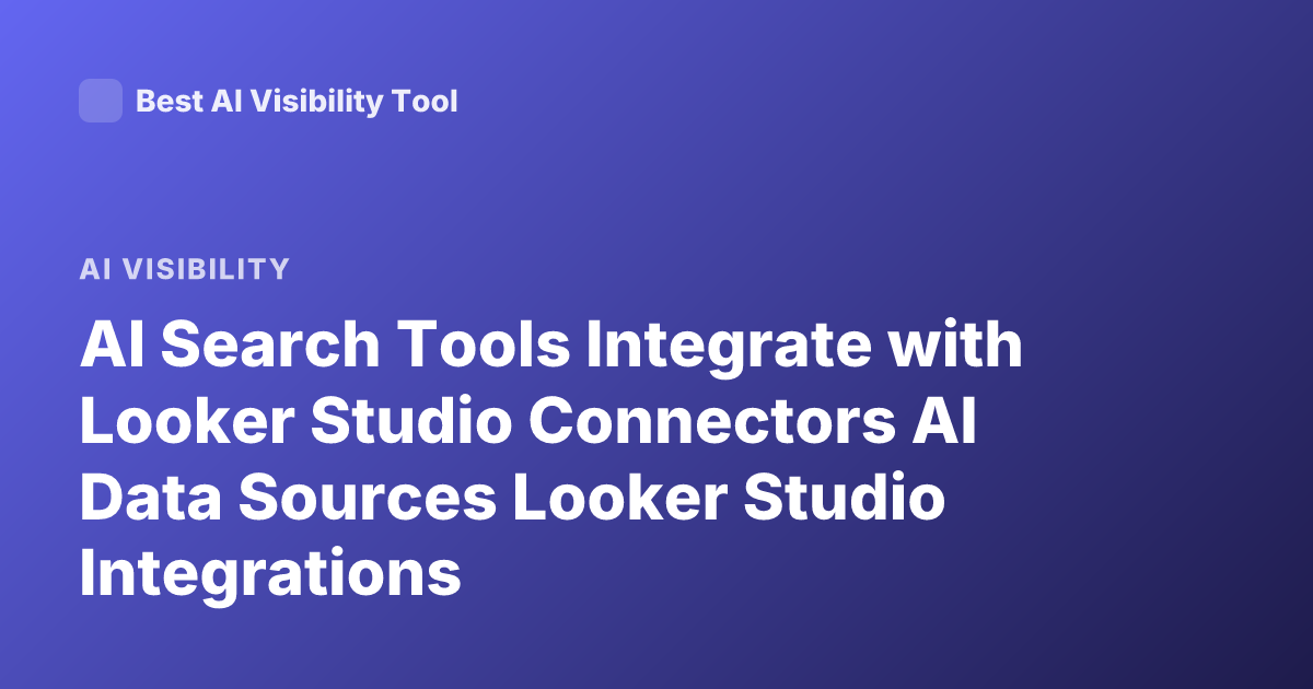 AI Search Tools Integrate with Looker Studio Connectors AI Data Sources Looker Studio Integrations