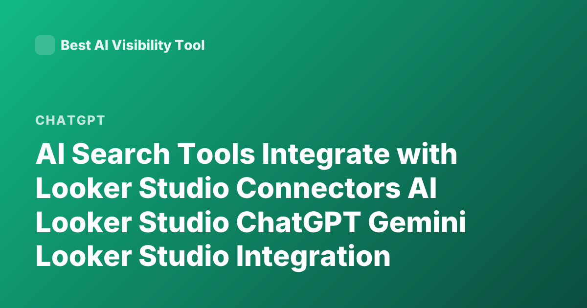 AI Search Tools Integrate with Looker Studio Connectors AI Looker Studio ChatGPT Gemini Looker Studio Integration