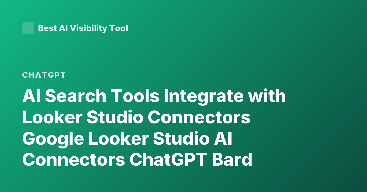 AI Search Tools Integrate with Looker Studio Connectors Google Looker Studio AI Connectors ChatGPT Bard Integration Looker Studio