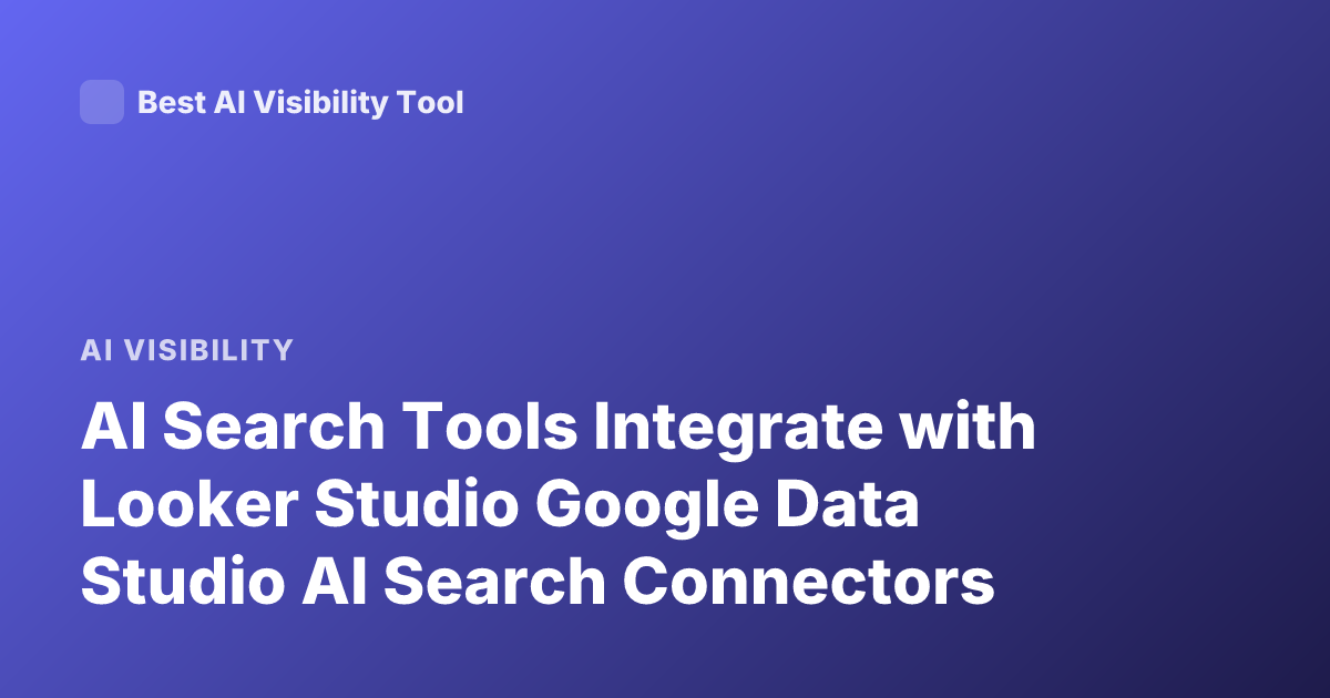 AI Search Tools Integrate with Looker Studio Google Data Studio AI Search Connectors