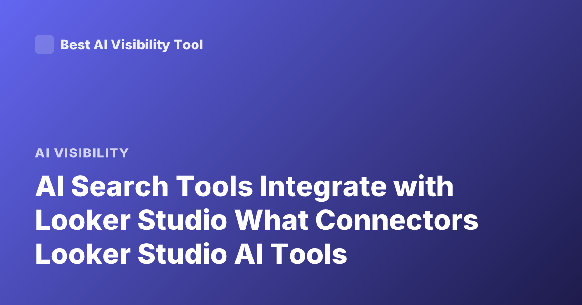 AI Search Tools Integrate with Looker Studio What Connectors Looker Studio AI Tools