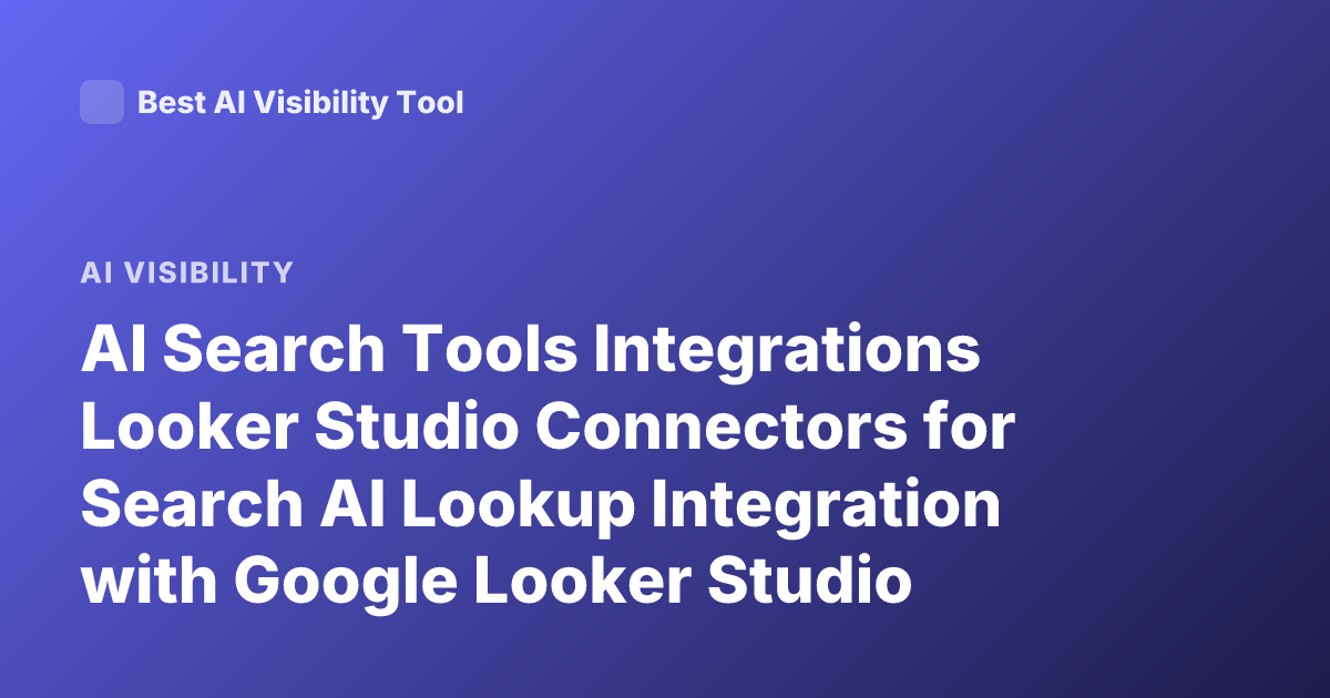 AI Search Tools Integrations Looker Studio Connectors for Search AI Lookup Integration with Google Looker Studio