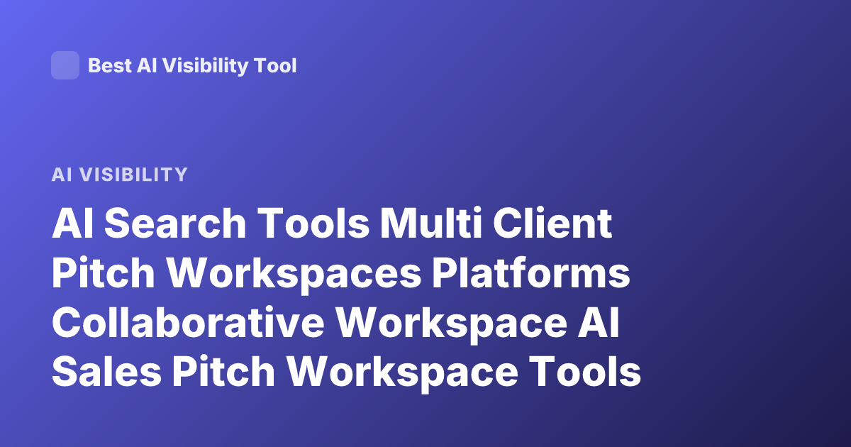 AI Search Tools Multi Client Pitch Workspaces Platforms Collaborative Workspace AI Sales Pitch Workspace Tools