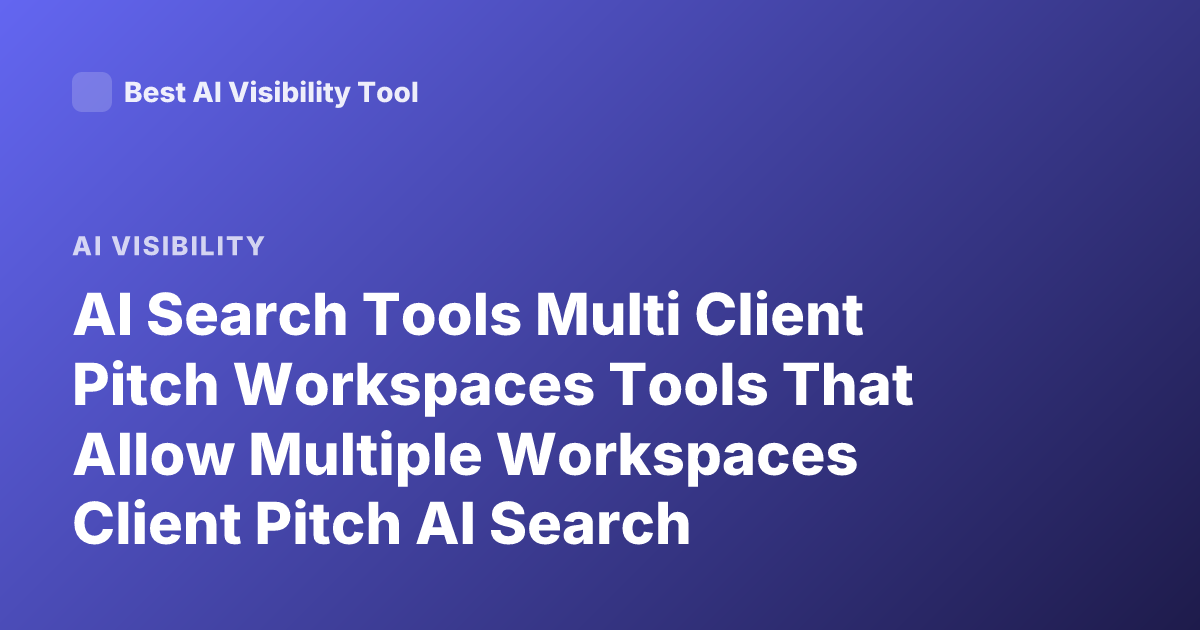 AI Search Tools Multi Client Pitch Workspaces Tools That Allow Multiple Workspaces Client Pitch AI Search Workspace Collaboration Tools