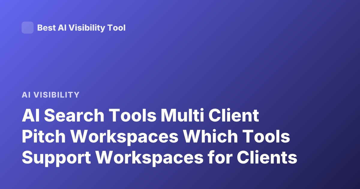 AI Search Tools Multi Client Pitch Workspaces Which Tools Support Workspaces for Clients