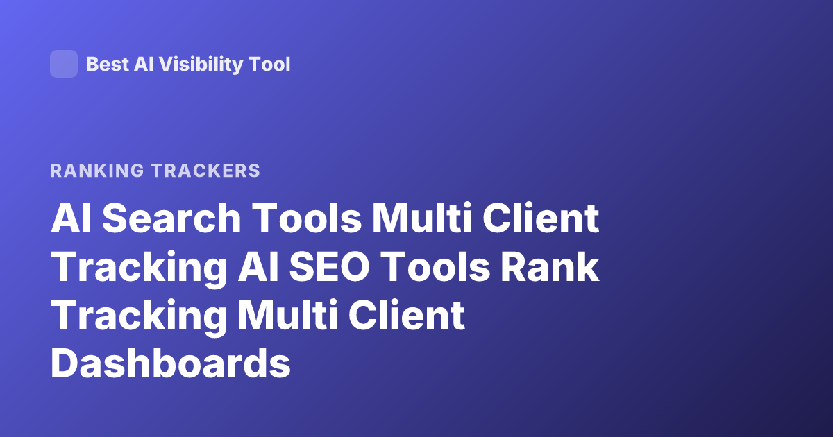 AI Search Tools Multi Client Tracking AI SEO Tools Rank Tracking Multi Client Dashboards